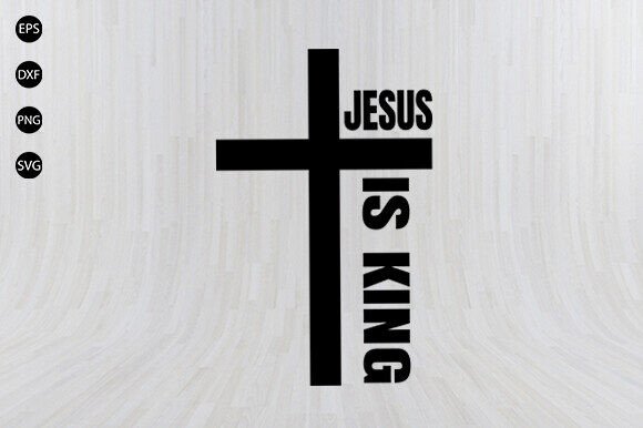 Jesus is King SVG, Jesus Christ SVG for Graphics and Crafts