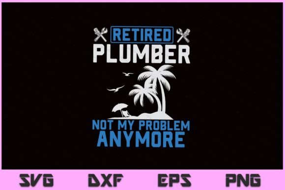 Retired Plumber Cool SVG PNG File for Graphics and Crafts